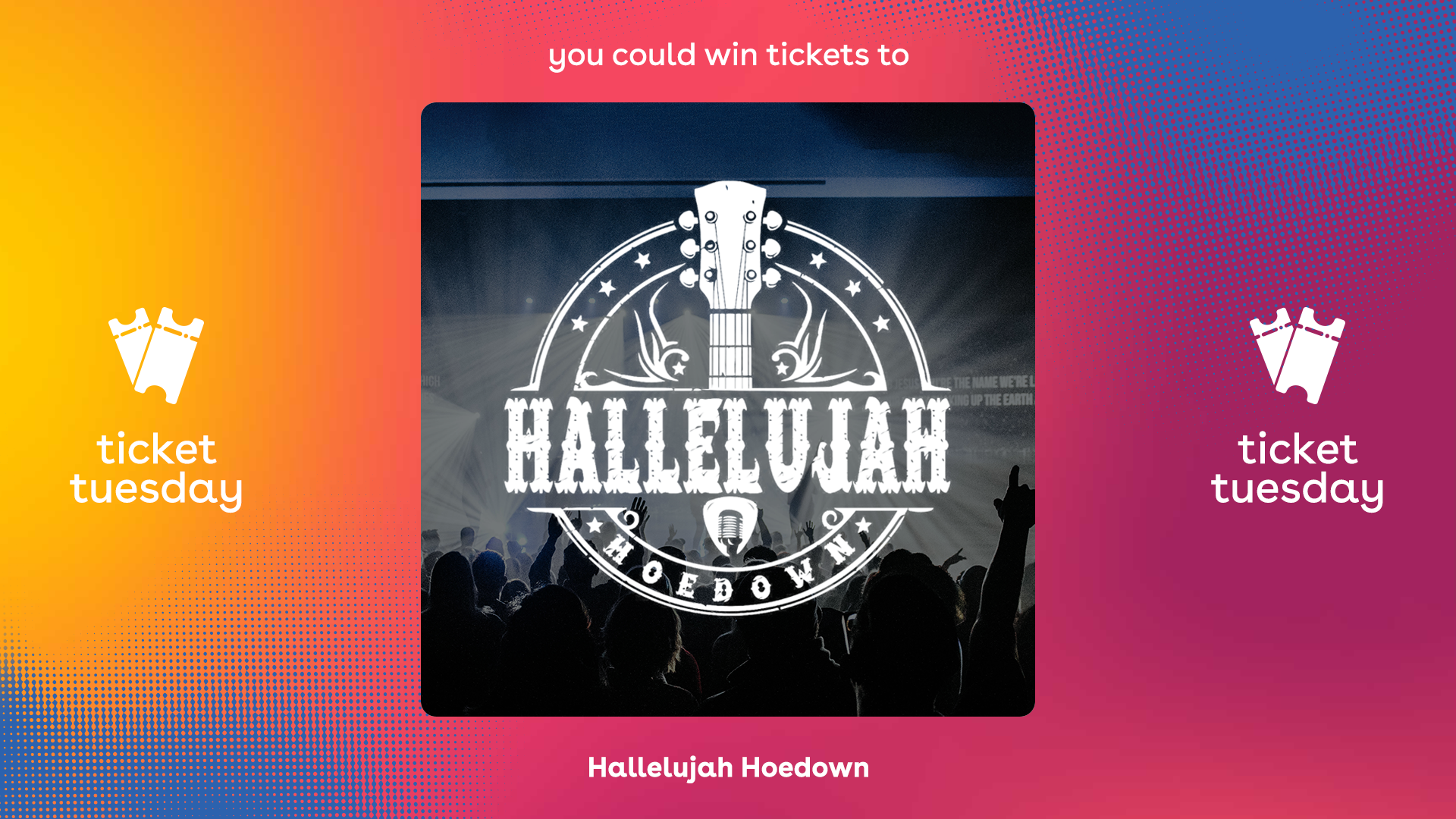 Hallelujah Hoedown Ticket Tuesday contest on June 6th